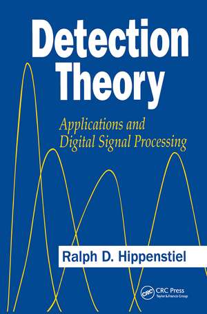 Detection Theory: Applications and Digital Signal Processing de Ralph D. Hippenstiel