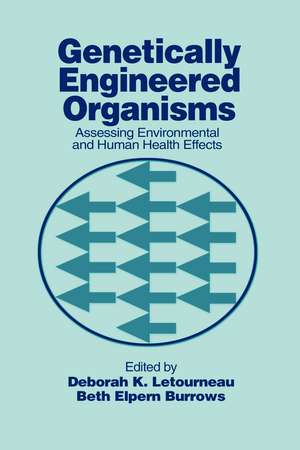 Genetically Engineered Organisms: Assessing Environmental and Human Health Effects de Deborah K. Letourneau