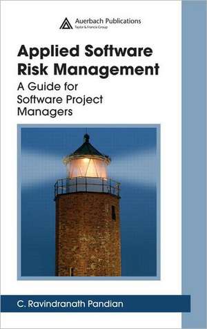 Applied Software Risk Management: A Guide for Software Project Managers de C. Ravindranath Pandian