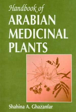 Handbook of Arabian Medicinal Plants de Shahina A. Ghazanfar