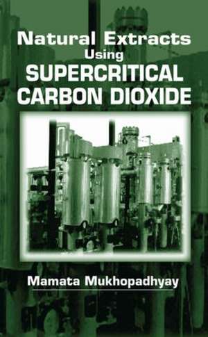 Natural Extracts Using Supercritical Carbon Dioxide de Mamata Mukhopadhyay