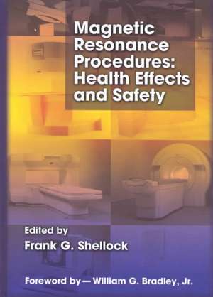 Magnetic Resonance Procedures: Health Effects and Safety de Frank G. Shellock