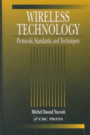 Wireless Technology: Protocols, Standards, and Techniques de Michel Daoud Yacoub