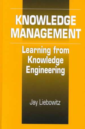 Knowledge Management: Learning from Knowledge Engineering de Jay Liebowitz