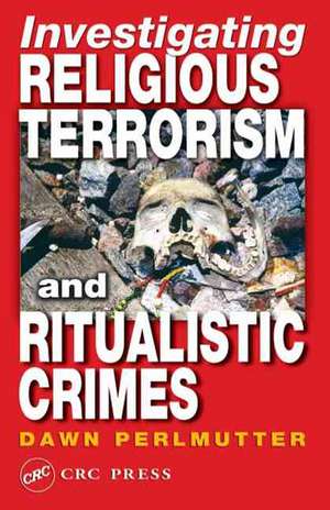 Investigating Religious Terrorism and Ritualistic Crimes de Dawn Perlmutter