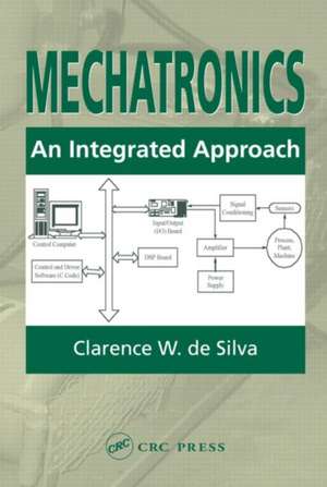 Mechatronics: An Integrated Approach de Clarence W. de Silva