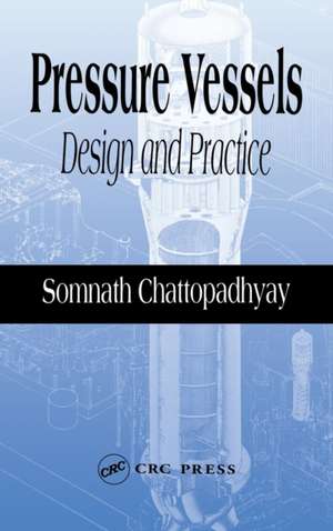 Pressure Vessels: Design and Practice de Somnath Chattopadhyay