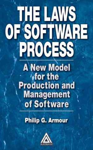 The Laws of Software Process: A New Model for the Production and Management of Software de Phillip G. Armour