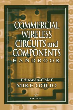 Commercial Wireless Circuits and Components Handbook de Mike Golio