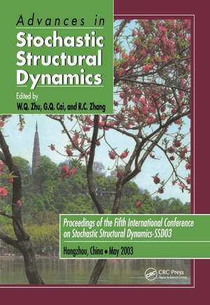 Advances in Stochastic Structural Dynamics: Proceedings of the 5th International Conference on Stochastic Structural Dynamics-SSD '03, Hangzhou, China, May 26-28, 2003 de W. Q. Zhu