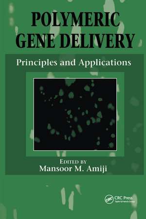 Polymeric Gene Delivery: Principles and Applications de Mansoor M. Amiji