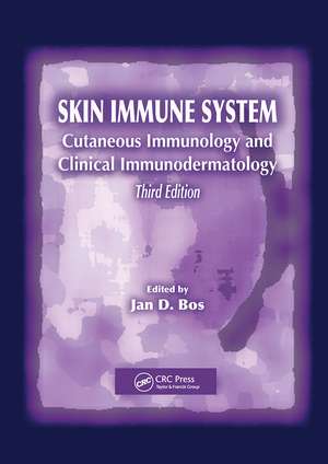 Skin Immune System: Cutaneous Immunology and Clinical Immunodermatology, Third Edition de Jan D. Bos