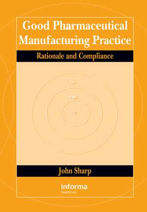 Good Pharmaceutical Manufacturing Practice: Rationale and Compliance de John Sharp