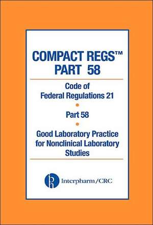 Compact Regs Part 58: Cfr 21 Part 58 Good Laboratory Practice for Non-Clinical Laboratory Studies 10 Pack, Second Edition de Interpharm