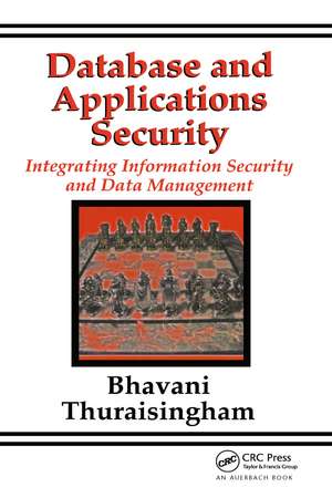 Database and Applications Security: Integrating Information Security and Data Management de Bhavani Thuraisingham