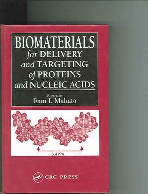 Biomaterials for Delivery and Targeting of Proteins and Nucleic Acids de Ram I. Mahato