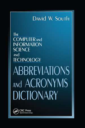 The Computer and Information Science and Technology Abbreviations and Acronyms Dictionary de David W. South