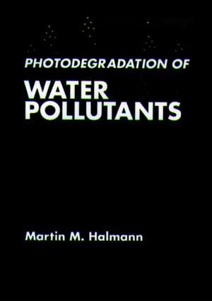 Photodegradation of Water Pollutants de Martin M. Halmann