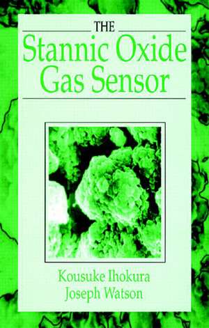 The Stannic Oxide Gas SensorPrinciples and Applications de Kousuke Ihokura