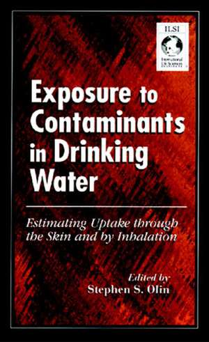 Exposure to Contaminants in Drinking Water: Estimating Uptake through the Skin and by Inhalation de Stephen S Olin