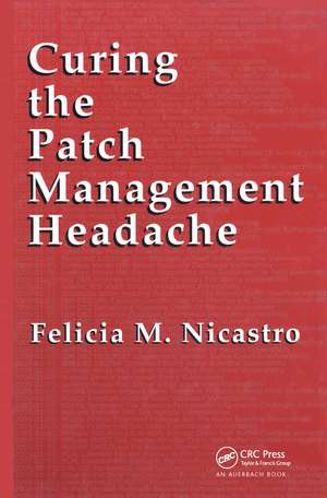 Curing the Patch Management Headache de Felicia M. Wetter