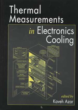 Thermal Measurements in Electronics Cooling de Kaveh Azar