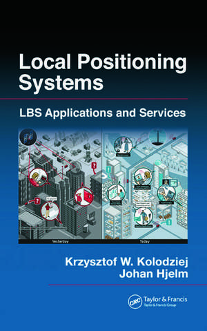 Local Positioning Systems: LBS Applications and Services de Krzysztof W. Kolodziej