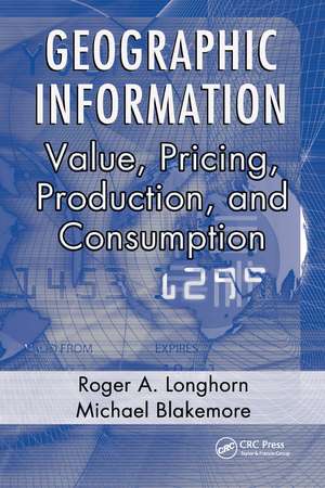 Geographic Information: Value, Pricing, Production, and Consumption de Roger A. Longhorn