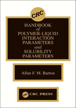 Handbook of Poylmer-Liquid Interaction Parameters and Solubility Parameters de Allan F.M. Barton