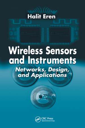 Wireless Sensors and Instruments: Networks, Design, and Applications de Halit Eren