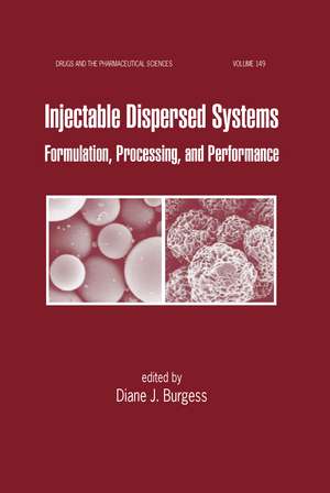 Injectable Dispersed Systems: Formulation, Processing, and Performance de Diane J. Burgess