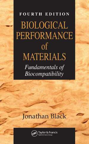 Biological Performance of Materials: Fundamentals of Biocompatibility, Fourth Edition de Jonathan Black