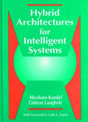 Hybrid Architectures for Intelligent Systems de Abraham Kandel