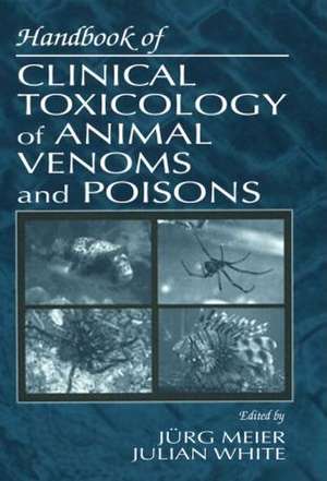 Handbook of Clinical Toxicology of Animal Venoms and Poisons de Julian White