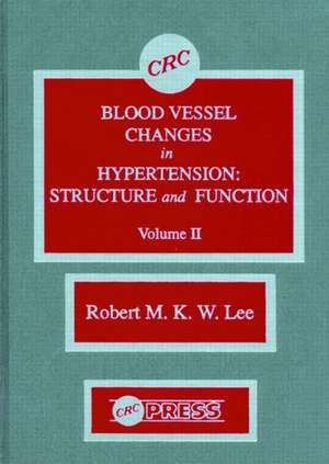 Blood Vessel Changes in Hypertension Structure and Function, Volume II de R.M.K.W. Lee