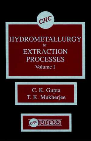 Hydrometallurgy in Extraction Processes, Volume I de C. K. Gupta