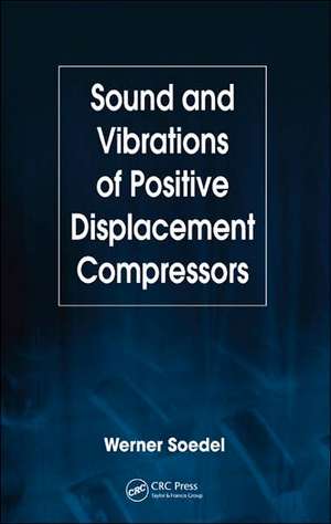 Sound and Vibrations of Positive Displacement Compressors de Werner Soedel