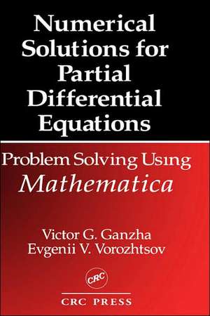 Numerical Solutions for Partial Differential Equations: Problem Solving Using Mathematica de Victor Grigor'e Ganzha