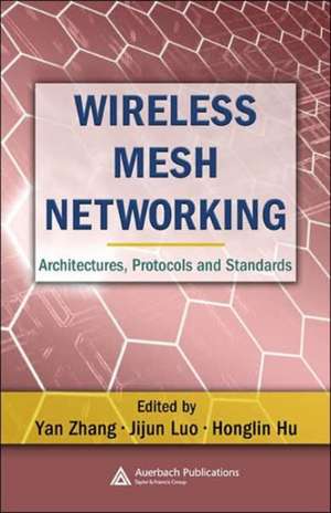 Wireless Mesh Networking: Architectures, Protocols and Standards de Yan Zhang