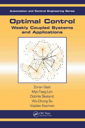 Optimal Control: Weakly Coupled Systems and Applications de Zoran Gajic