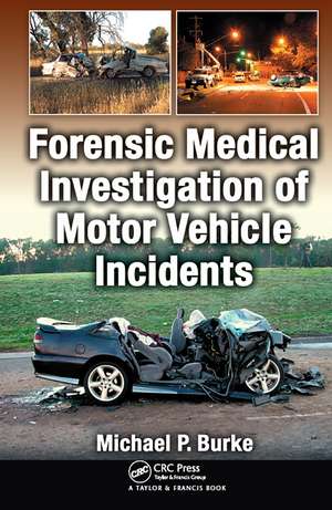 Forensic Medical Investigation of Motor Vehicle Incidents de Michael P. Burke