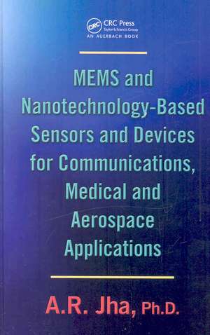 MEMS and Nanotechnology-Based Sensors and Devices for Communications, Medical and Aerospace Applications de A. R. Jha