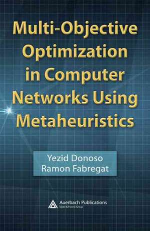 Multi-Objective Optimization in Computer Networks Using Metaheuristics de Yezid Donoso