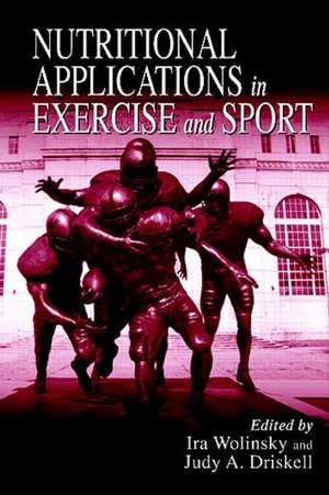 Nutritional Applications in Exercise and Sport de Ira Wolinsky