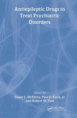 Antiepileptic Drugs to Treat Psychiatric Disorders de Susan L. McElroy