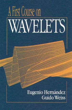 A First Course on Wavelets de Eugenio Hernandez