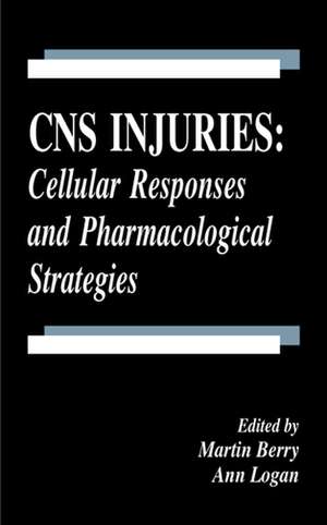 CNS Injuries: Cellular Responses and Pharmacological Strategies de Martin Berry