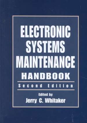 Electronic Systems Maintenance Handbook de Jerry C. Whitaker