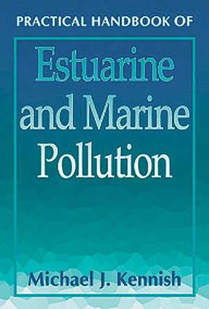 Practical Handbook of Estuarine and Marine Pollution de Michael J. Kennish