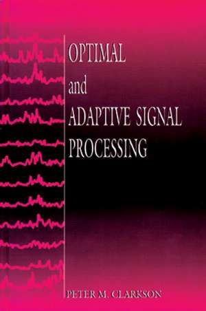 Optimal and Adaptive Signal Processing de Peter M. Clarkson